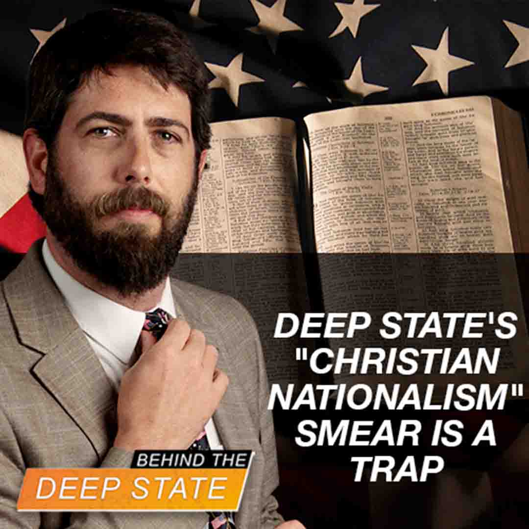 Deep State’s “Christian Nationalism” Smear is a Trap