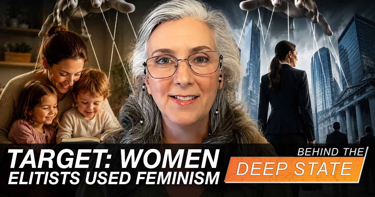 Target: Women – How Elitists Used Feminism to Undermine the Family