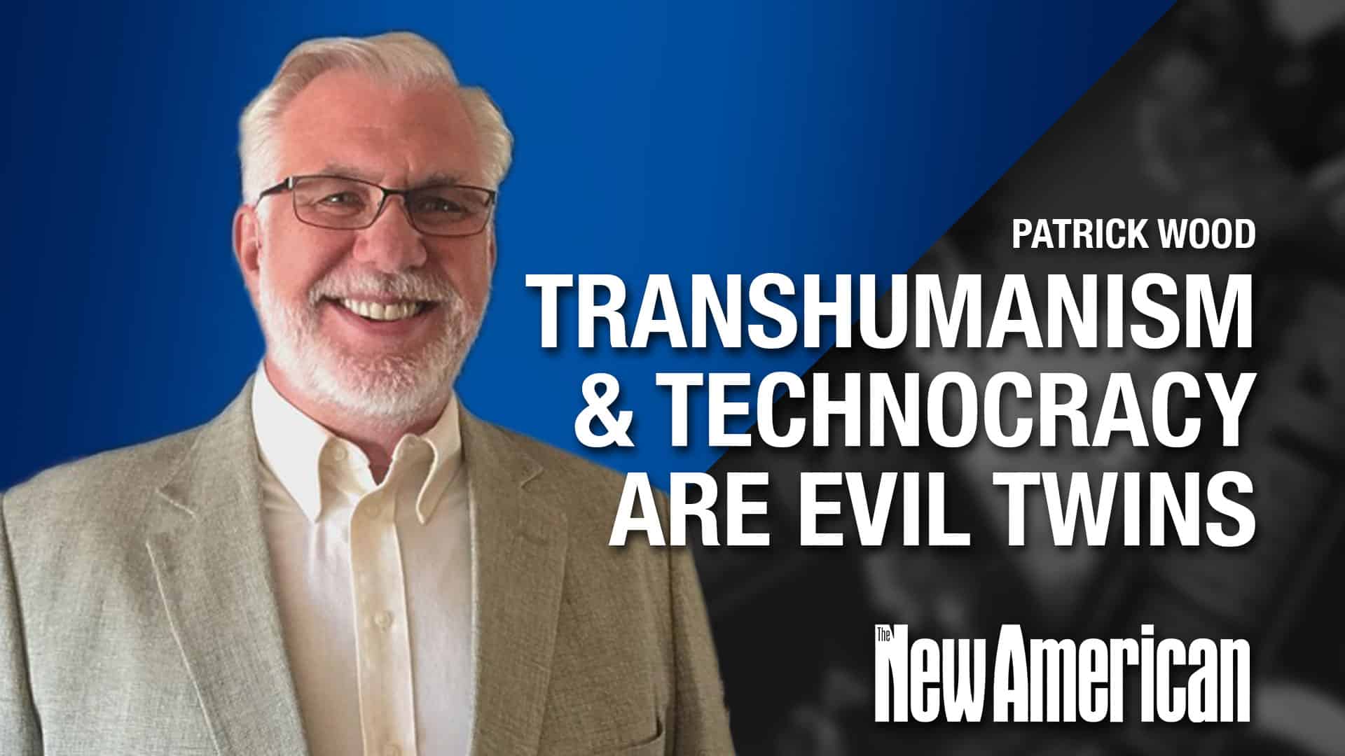 Transhumanism & Technocracy are Evil Twins, Says Expert Pat Wood