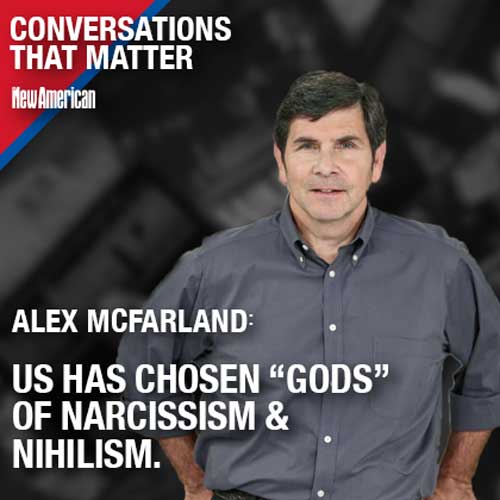 US Has Chosen “Gods” of Narcissism & Nihilism, But It’s Not Over Yet w/ Alex McFarland 