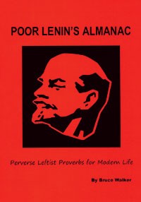 Poor Lenin's Almanac: Perverse Leftist Proverbs for Modern Life Bruce Walker