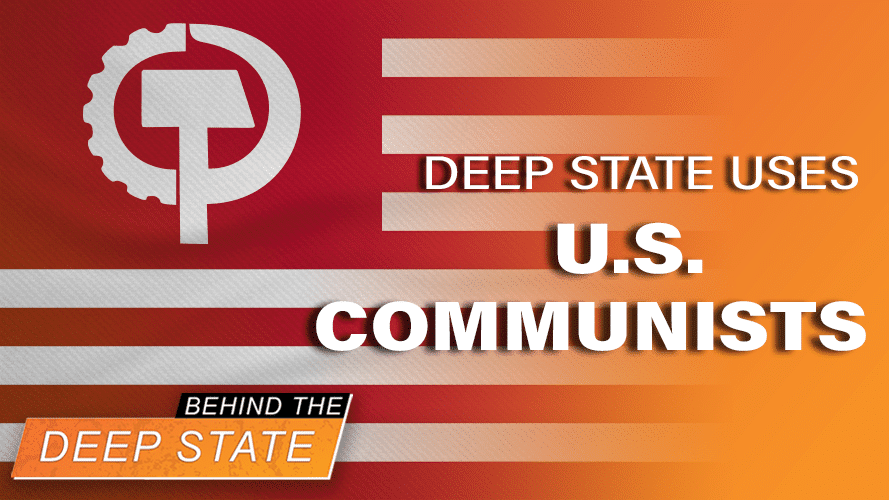 How Deep State Uses U.S. Communists
