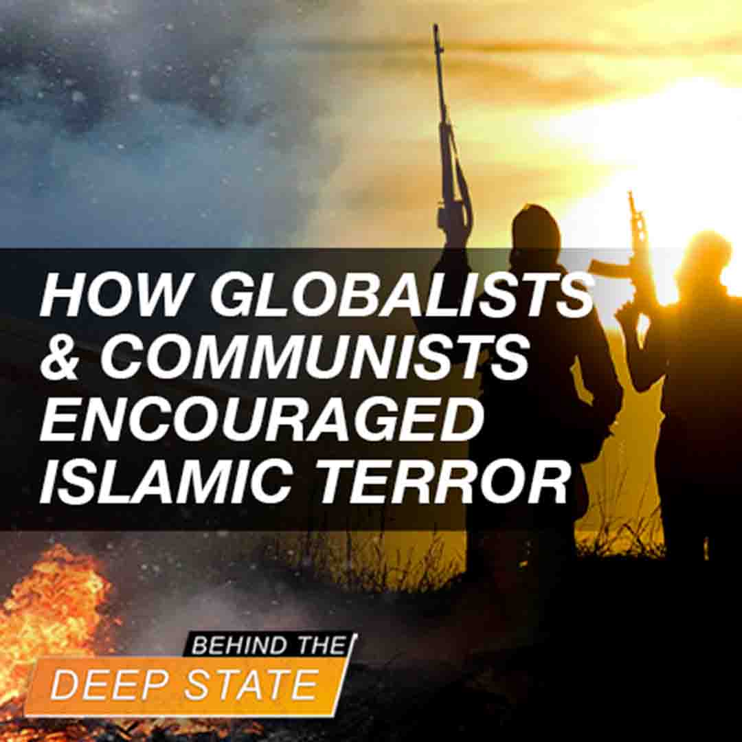 How Globalists & Communists Encouraged Islamic Terror