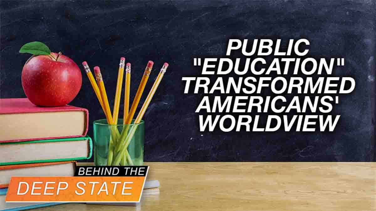 Using Public “Education,” Godless Elitists Transformed Americans’ Worldview 