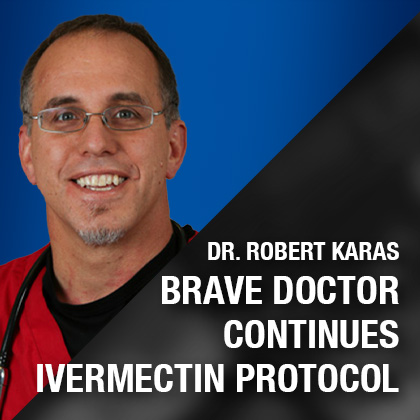 Brave Dr. Says “No,” He Will Not Stop Using Ivermectin to Treat COVID.  