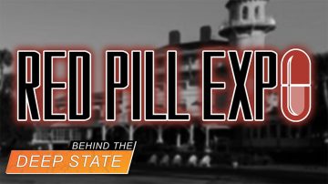 Red Pill Expo Delivers Blow to Deep State | Behind the Deep State
