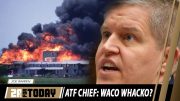 ATF Chief: Waco Whacko? | 2A For Today