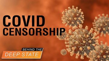 Deep State’s Dangerous COVID Censorship Unraveling