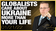 Why The Globalists Care About Ukraine More Than Your Lives