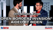 Gen. Flynn: Open Border “Invasion” Aided by Biden to “Destroy” USA