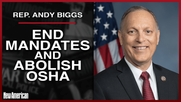 Congressman Biggs: End Mandates and Abolish OSHA