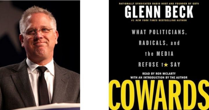Book Review: Glenn Beck’s “Cowards” is Uneven, Exasperating and Valuable