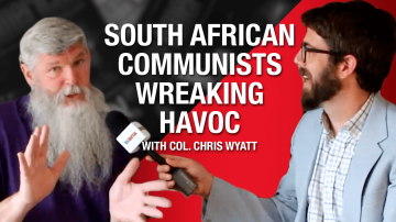 South African Communists Wreaking Havoc, Warns Col. Chris Wyatt (Ret.)