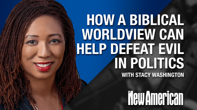 How A Biblical Worldview Can Help Defeat Evil in Politics: Stacy Washington