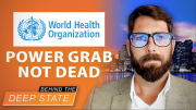 Deep State-WHO Power Grab Not Dead Yet