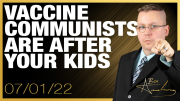 Vaccine Communists Are Going After Your Kids, Here’s Why