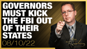 Governors Must Kick the FBI Out of Their States Immediately
