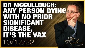 Dr. McCullough: Any Person Dying With No Prior History of Significant Disease, It’s the Vaccine Until Proven Otherwise