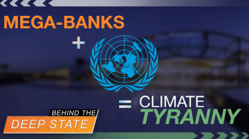 Mega-Banks Join UN to Unleash “Climate” Tyranny