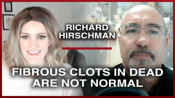 Richard Hirschman: Fibrous Clots in Dead Are NOT Normal