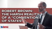 Robert Brown: The Harsh Reality of a “Convention of States”