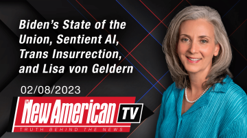 Biden’s State of the Union, Sentient AI, Trans Insurrection, and an Interview with Lisa von Geldern | The New American TV with Rebecca Terrell