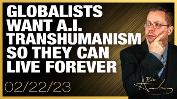 Globalists Want A.I. Transhumanism So They Can Live Forever and Escape God