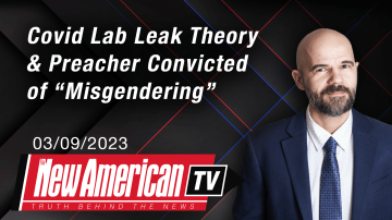 Congress Discusses Covid Lab Leak Theory, Preacher Convicted of “Misgendering” | The New American TV