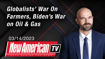 Globalists’ War On Farmers, Biden’s War On Oil & Gas