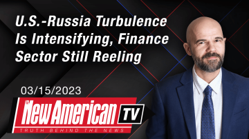 U.S.-Russia Turbulence Is Intensifying, Finance Sector Still Reeling | The New American TV