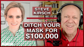 Steve Kirsch: Ditch Your Mask for $100,000! 