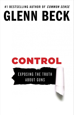 Book Review: Glenn Beck’s “Control: Exposing the Truth About Guns”