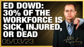 Ed Dowd: 30% of the Workforce is Sick, Injured, or Dead
