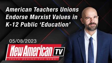 American Teachers Unions Endorse Marxist Values in K-12 Public ‘Education’ 