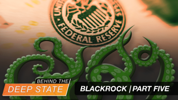 Behind The Deep State | BlackRock and the Fed: Consummate Conflict of Interest | Part Five