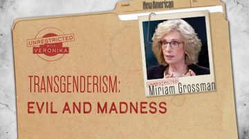 Dr. Miriam Grossman: Evil and Madness of Transgenderism 