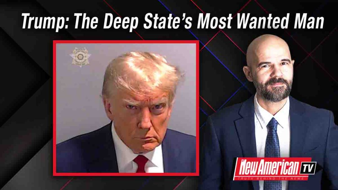 Trump: The Deep State’s Most Wanted Man 