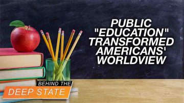 Using Public “Education,” Godless Elitists Transformed Americans’ Worldview 
