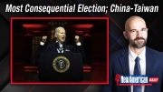 Most Consequential Election of Our Lifetime; Keeping an Eye on China-Taiwan