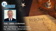Col. John Eidsmoe: Are Satanists Protected by the First Amendment?
