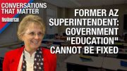 Government “Education” Cannot be Fixed: Former AZ Superintendent