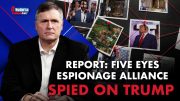 Report: Five Eyes Espionage Alliance Spied on Trump 