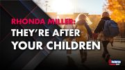 Rhonda Miller: They’re After Your Children