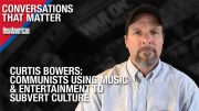 Communists Using Music & Entertainment to Subvert Culture: Curtis Bowers