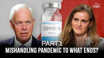 Sen. Ron Johnson: Exposing and Defeating Covid Cartel and Global Elites – Part 1: Mishandling Pandemic to What Ends?