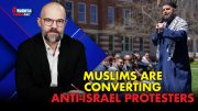 Muslims Converting Anti-Israel Campus Protesters