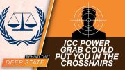 International Criminal Court Power Grab Could Put YOU in the Crosshairs 