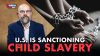 U.S. Is Sanctioning Taxpayer-Funded Child Slavery: Whistleblower 