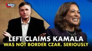 Left Claims Kamala Harris Was Not Border Czar. Seriously.
