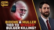 Bidens & Muller Tied to ‘Staged’ Bulger Killing?